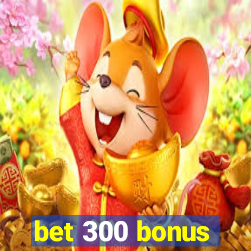 bet 300 bonus